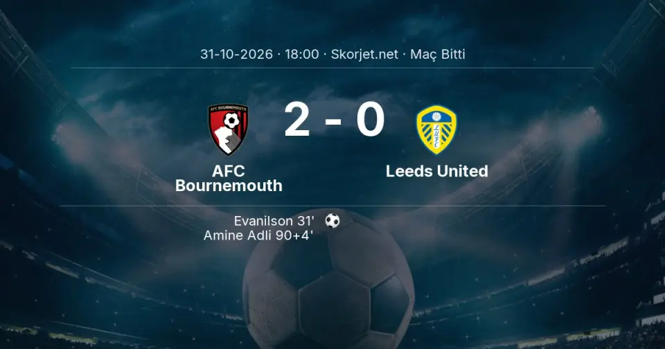 AFC Bournemouth - Leeds United Maçı 2-0 Sona Erdi