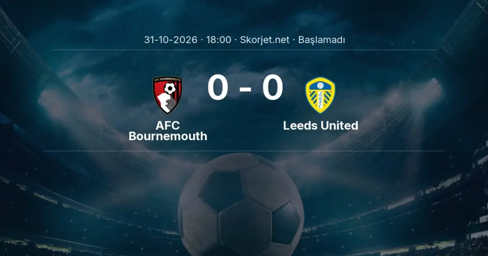 AFC Bournemouth - Leeds United Maçı Muhtemel 11’leri ve Detayları
