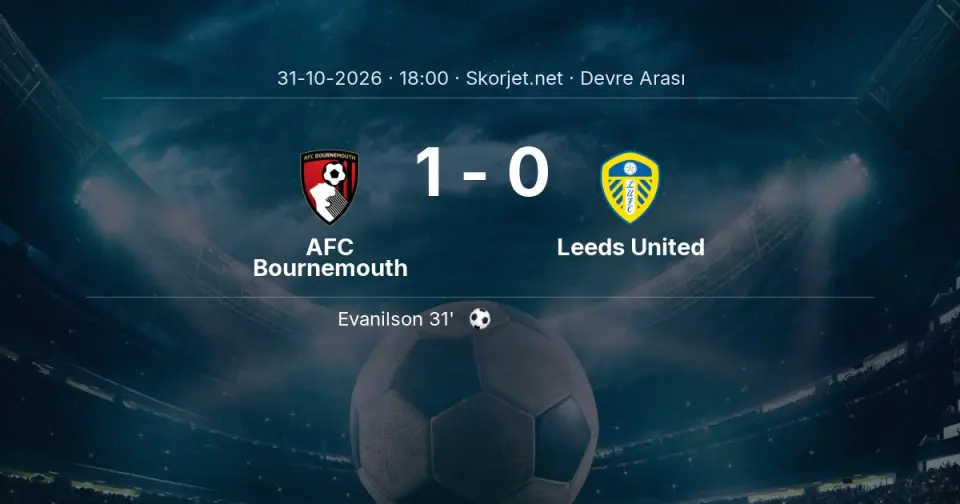 AFC Bournemouth - Leeds United Maçında İlk Yarı Sonucu AFC Bournemouth - Leeds United Maçında İlk Yarı Sonucu