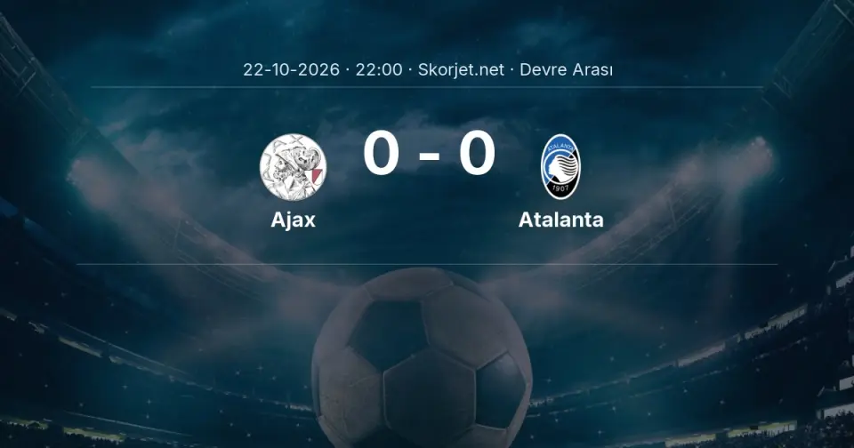 Ajax - Atalanta Maçında Devre Arası Ajax - Atalanta Maçında Devre Arası