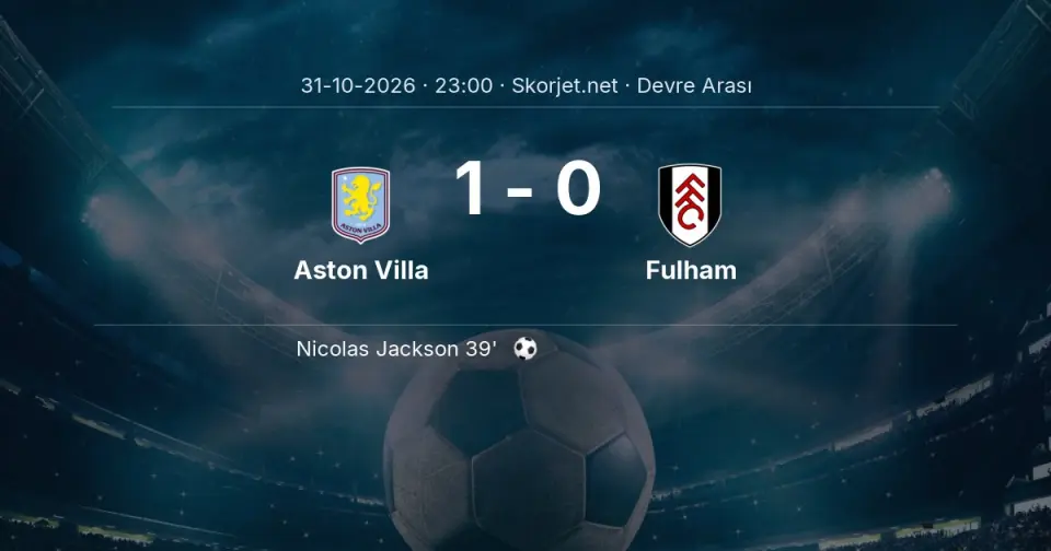 Aston Villa - Fulham: İlk 45 Dakika 1-0 Aston Villa - Fulham: İlk 45 Dakika 1-0
