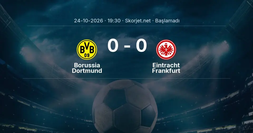 Borussia Dortmund - Eintracht Frankfurt Maçı Muhtemel 11’leri ve Detayları