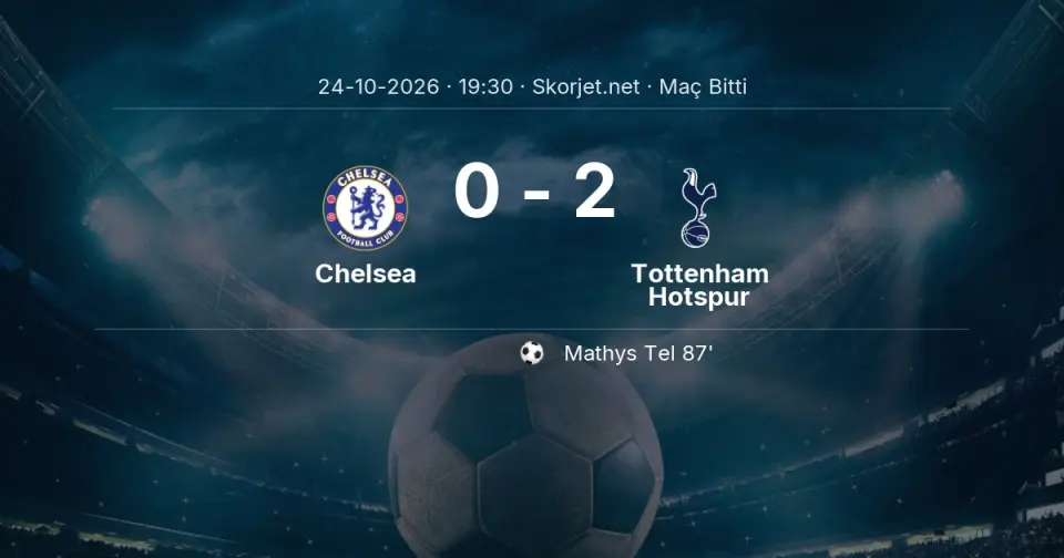 Chelsea 0-2 Tottenham Hotspur - Maç Sona Erdi