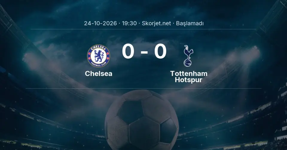 Chelsea - Tottenham Hotspur Maçı Muhtemel 11’leri ve Detayları