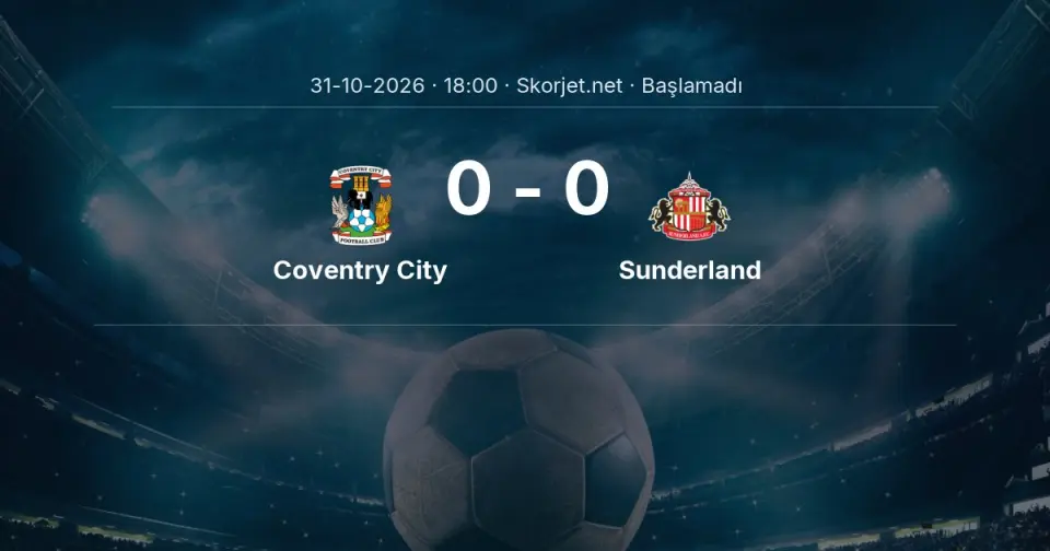 Coventry City - Sunderland Maçı Muhtemel 11’leri ve Detayları