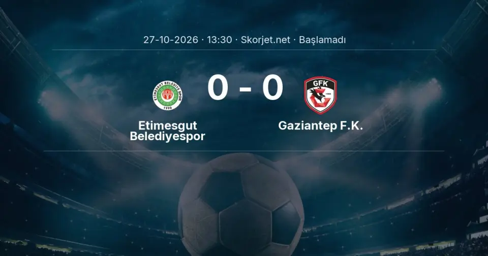 Etimesgut Belediyespor - Gaziantep F.K. Maçı Muhtemel 11’leri ve Detayları Etimesgut Belediyespor - Gaziantep F.K. Maçı Muhtemel 11’leri ve Detayları