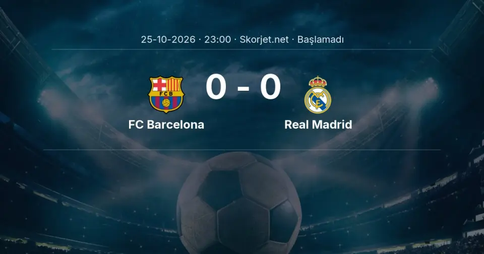 FC Barcelona - Real Madrid Maçı Muhtemel 11’leri ve Detayları