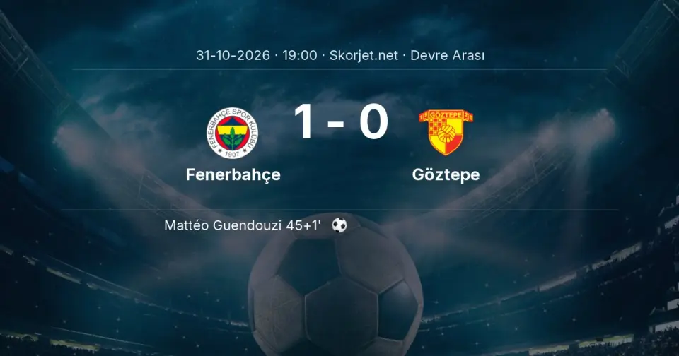 Fenerbahçe - Göztepe Maçında İlk Yarı Sonucu