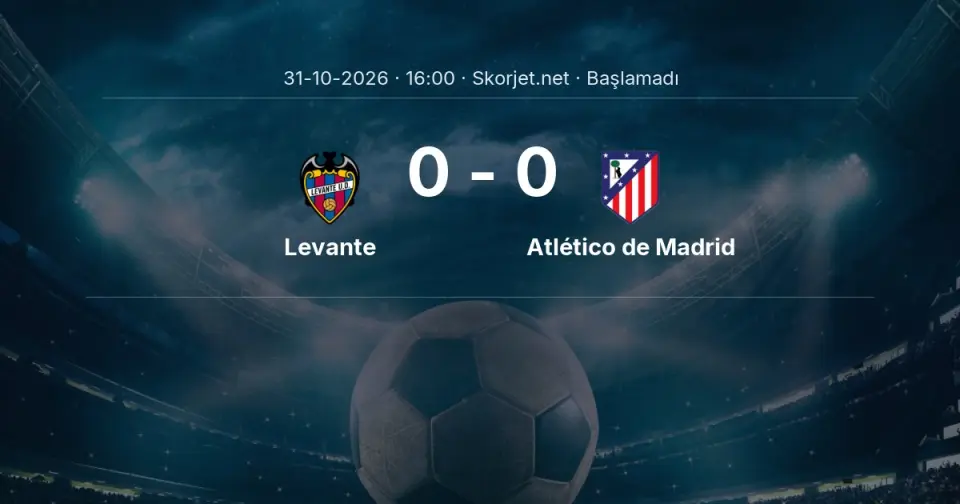 Levante - Atlético de Madrid Maçı Muhtemel 11’leri ve Detayları Levante - Atlético de Madrid Maçı Muhtemel 11’leri ve Detayları