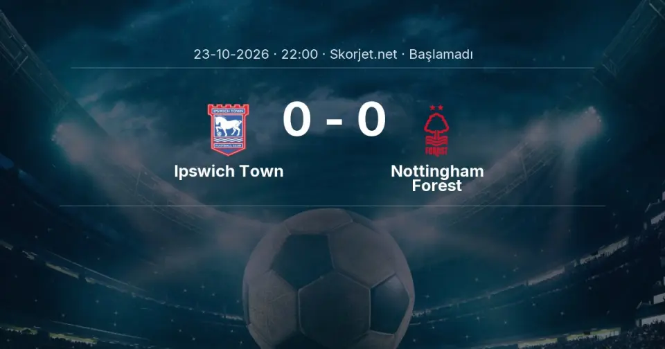 MAÇ BAŞLADI | Ipswich Town - Nottingham Forest MAÇ BAŞLADI | Ipswich Town - Nottingham Forest