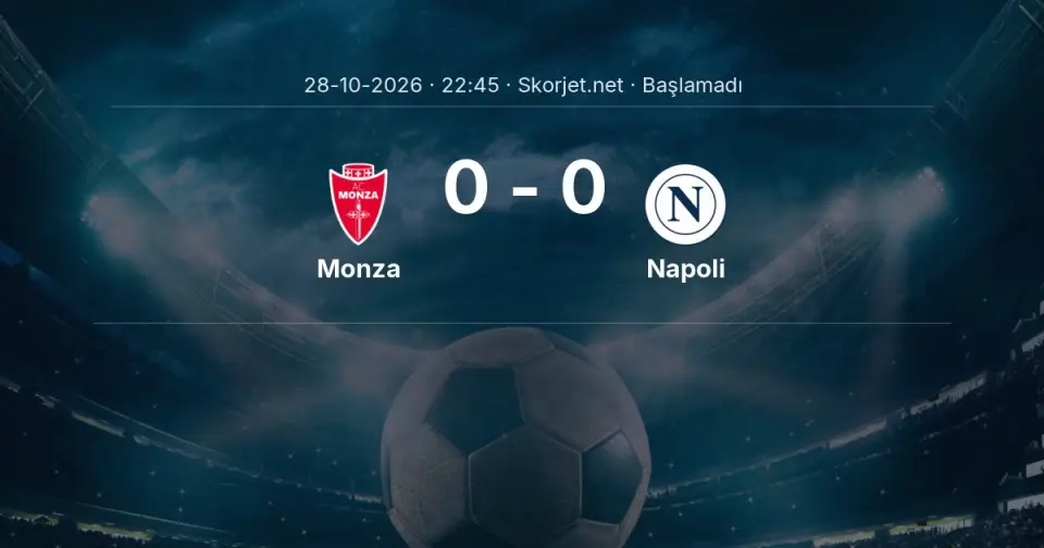 Monza - Napoli Maçı Muhtemel 11’leri ve Detayları