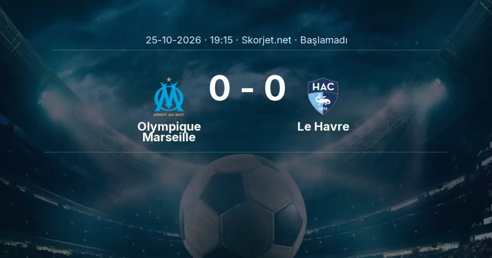 Olympique Marseille - Le Havre Maçı Muhtemel 11’leri ve Detayları Olympique Marseille - Le Havre Maçı Muhtemel 11’leri ve Detayları