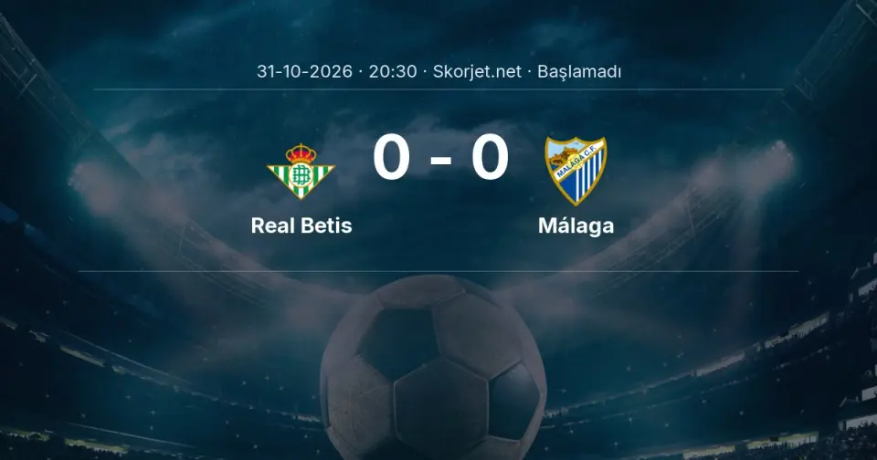 Real Betis - Málaga Maçı Muhtemel 11’leri ve Detayları Real Betis - Málaga Maçı Muhtemel 11’leri ve Detayları