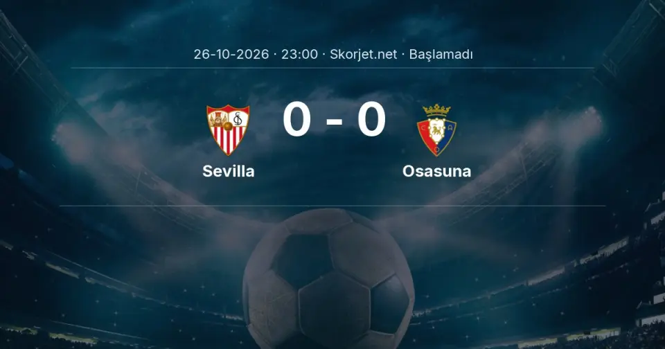 Sevilla - Osasuna Maçı Muhtemel 11’leri ve Detayları Sevilla - Osasuna Maçı Muhtemel 11’leri ve Detayları