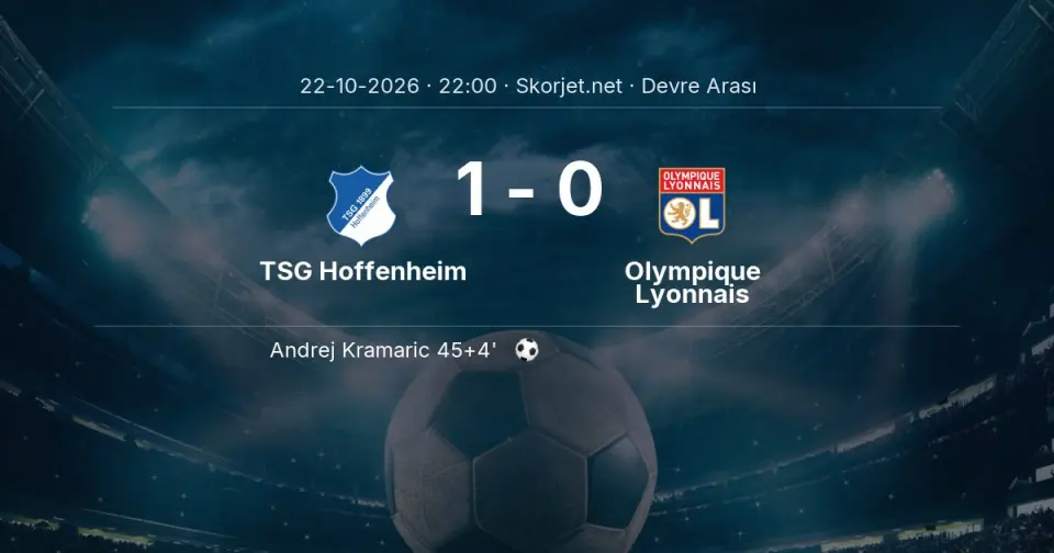 TSG Hoffenheim - Olympique Lyonnais Maçında İlk Yarı Sonucu