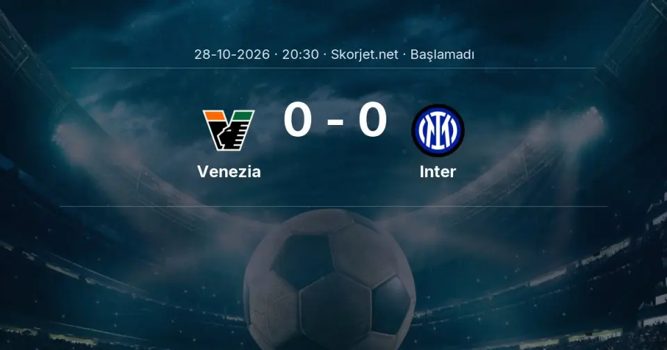 Venezia - Inter Maçı Muhtemel 11’leri ve Detayları Venezia - Inter Maçı Muhtemel 11’leri ve Detayları