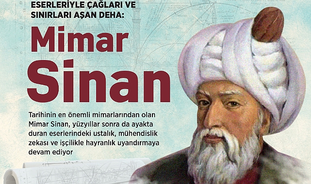 Eserleriyle çağları ve sınırları aşan deha: Mimar Sinan